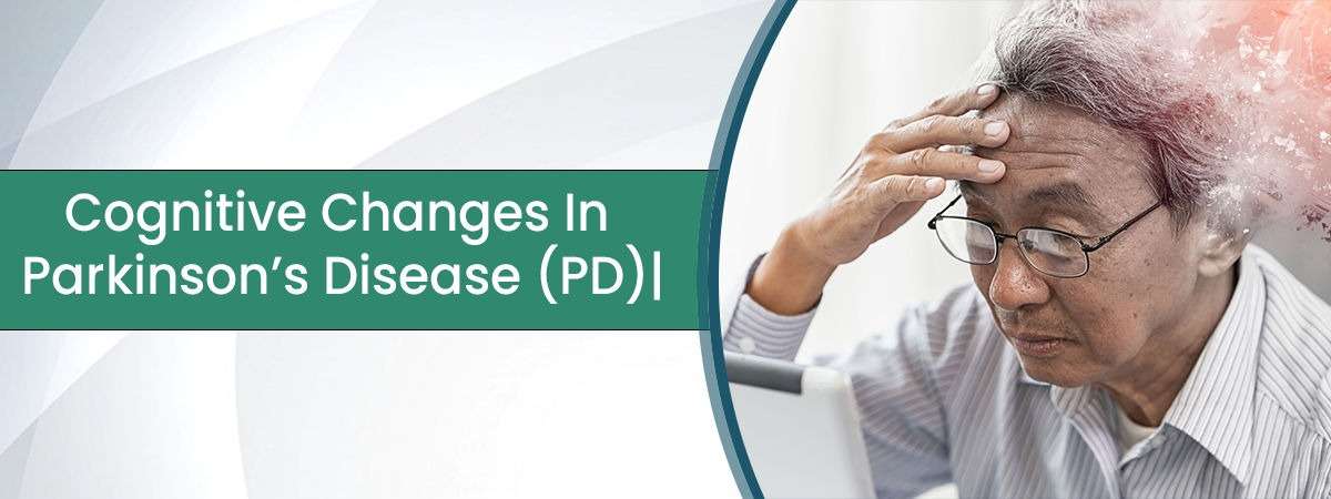 Cognitive Changes In Parkinsons Disease PD Dr Gurneet