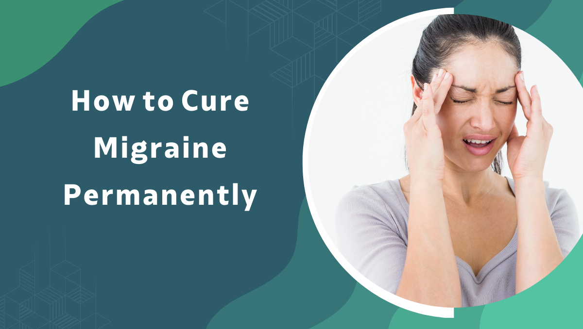 How to Cure Migraine Permanently