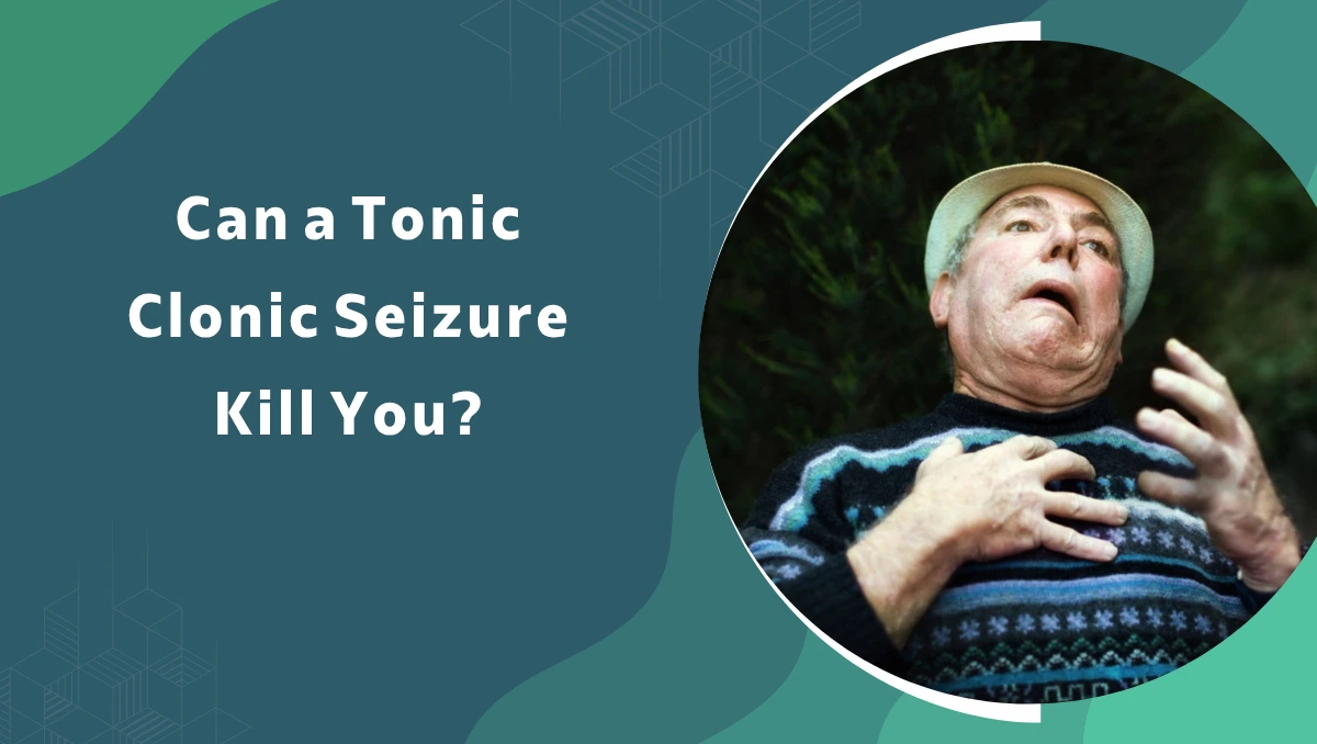 Poster-style graphic asking, 'Can a Tonic Clonic Seizure Kill You?' with a circular photo of an elderly man reacting.