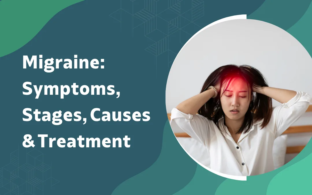 What Are the Symptoms, Stages, Causes and Treatment of Migraine?
