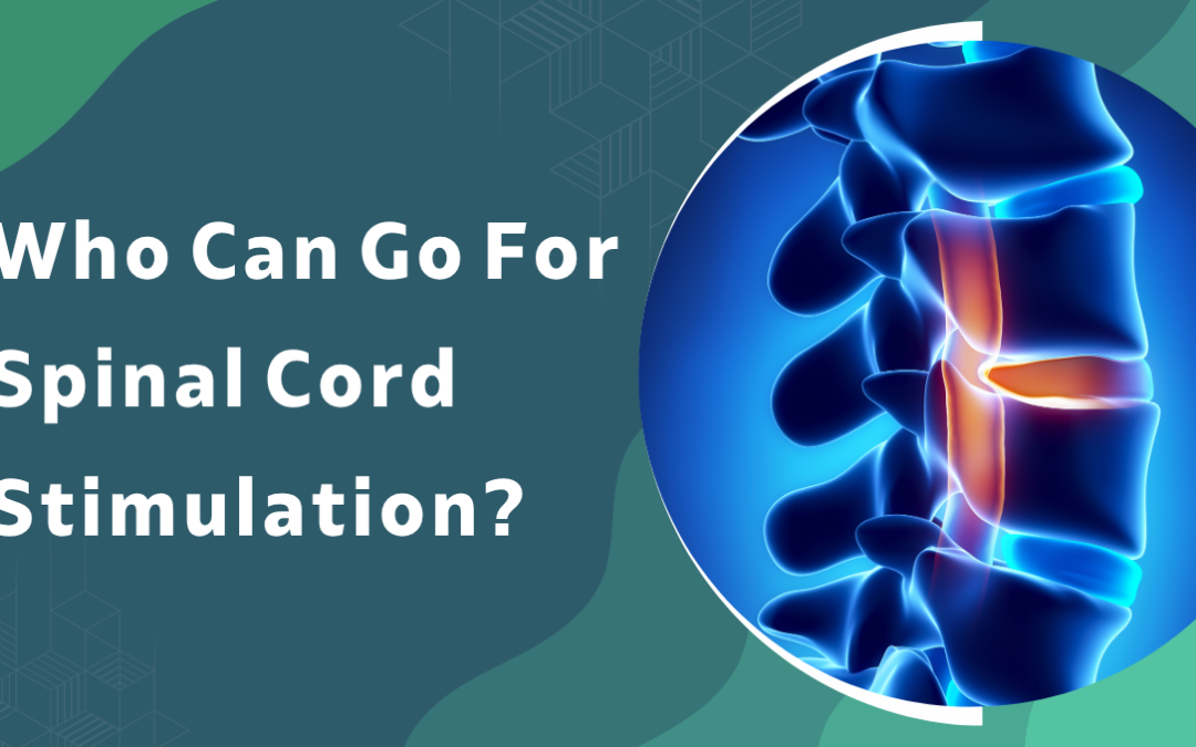 Who Can Go For Spinal Cord Stimulation?