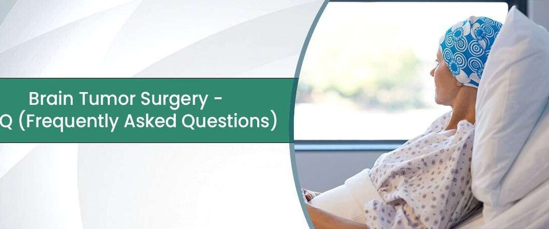 Brain Tumor Surgery – FAQ (Frequently Asked Questions)