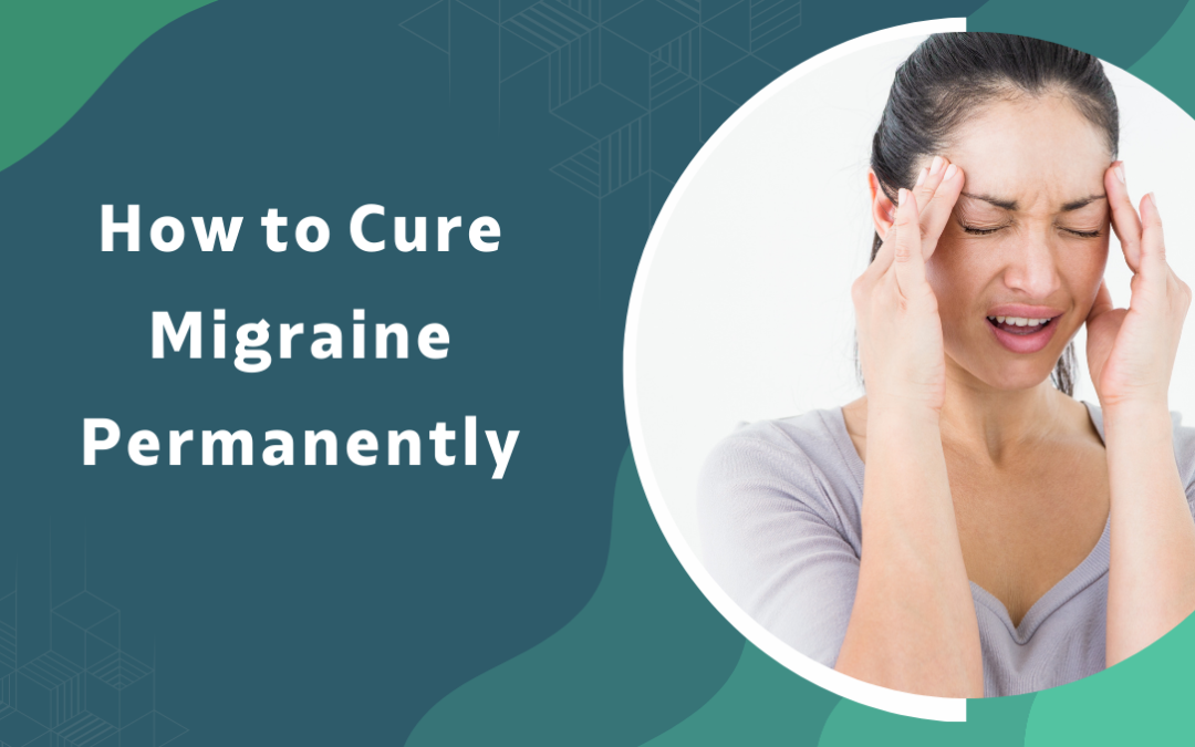 How to Cure Migraine Permanently: Treatment Guide by Dr. Gurneet Sawhney Mumbai