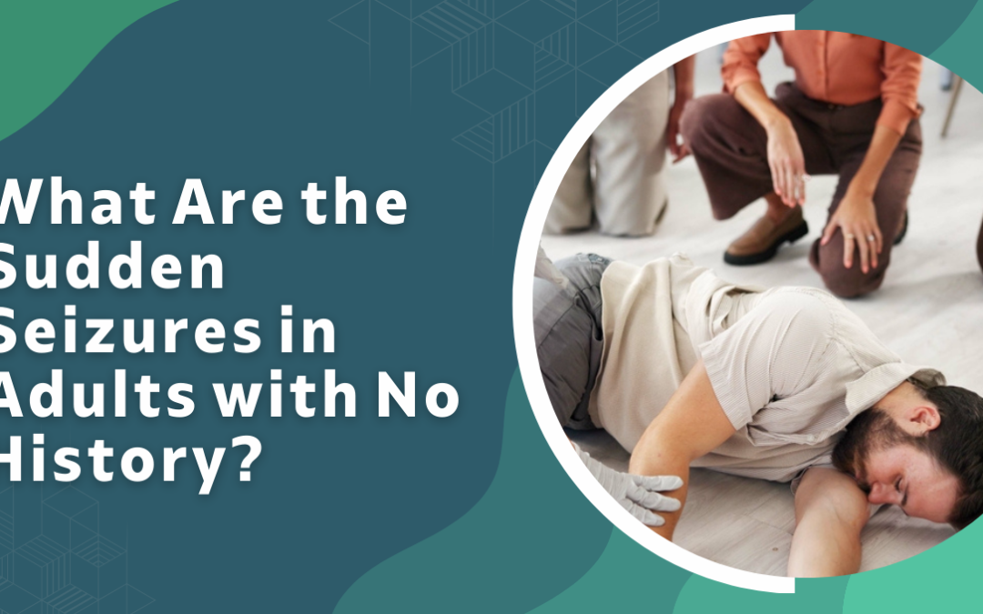 What Are the Sudden Seizures in Adults with No History?