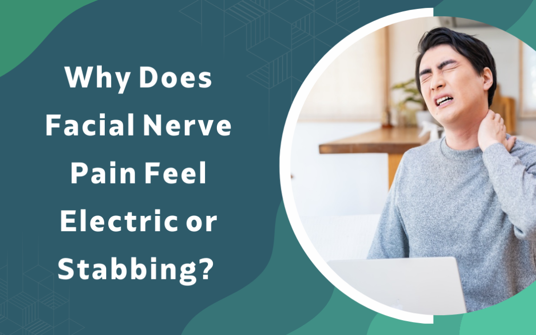 Why Does Facial Nerve Pain Feel Electric or Stabbing?