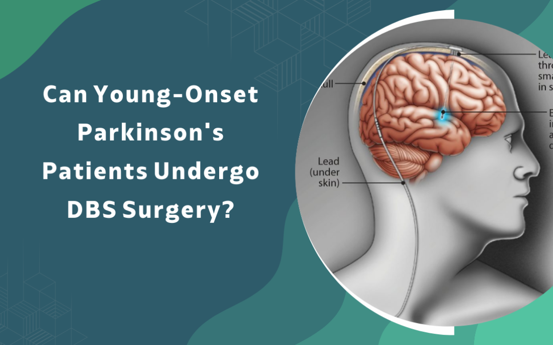 Can Young Onset Parkinson’s Patients Undergo DBS Surgery