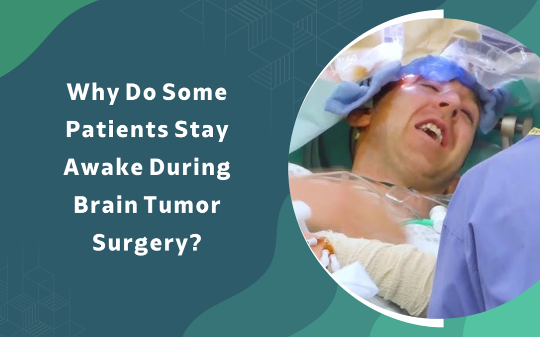 Why Patients Stay Awake During Brain Tumor Surgery