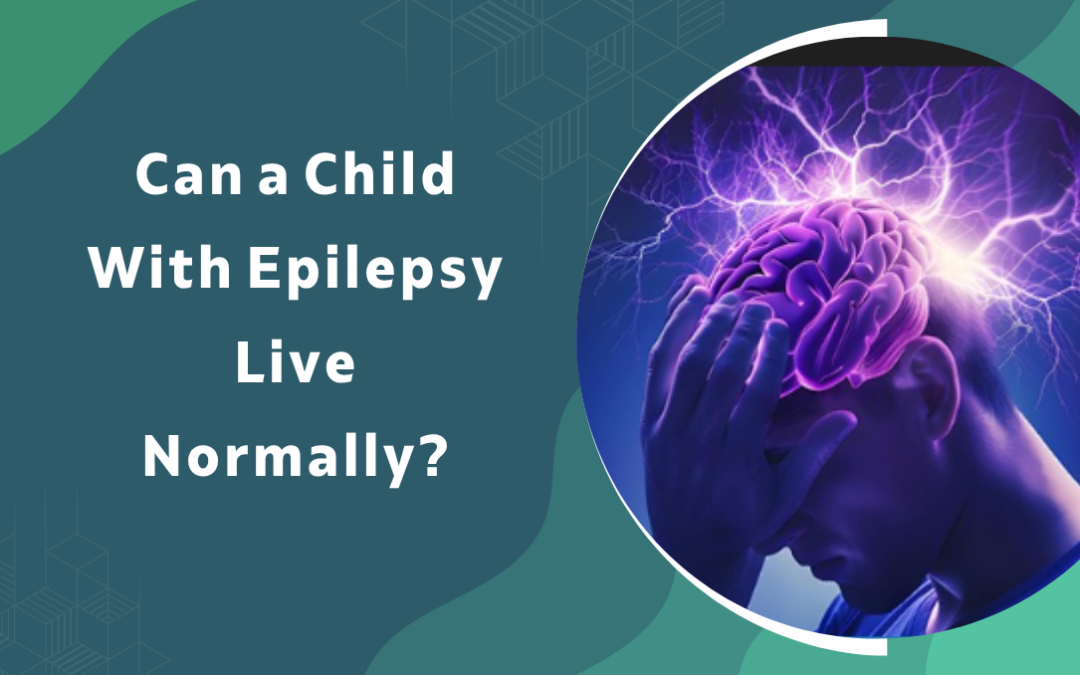 Can a Child With Epilepsy Live Normally?