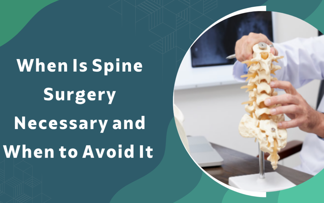 When Is Spine Surgery Necessary and When to Avoid It 