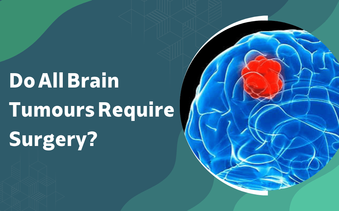 Do All Brain Tumours Require Surgery
