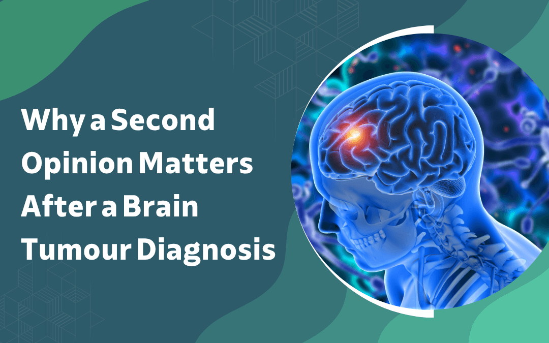 Why a Second Opinion Matters After a Brain Tumour Diagnosis