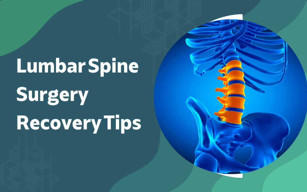 Lumbar Spine Surgery Recovery Tips